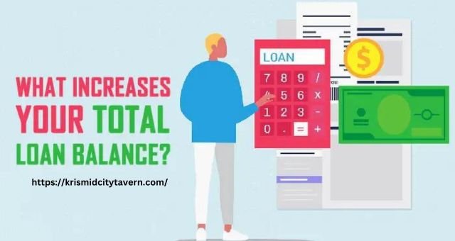 what increases your total loan balance? 