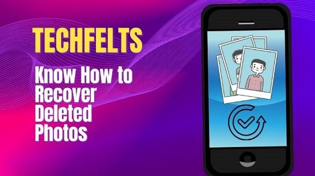 Techfelts: Recover your deleted photos and more in detail