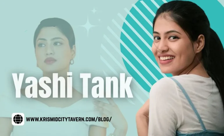Yashi Tank Age, Biography, Boyfriend, Career, Net Worth & More