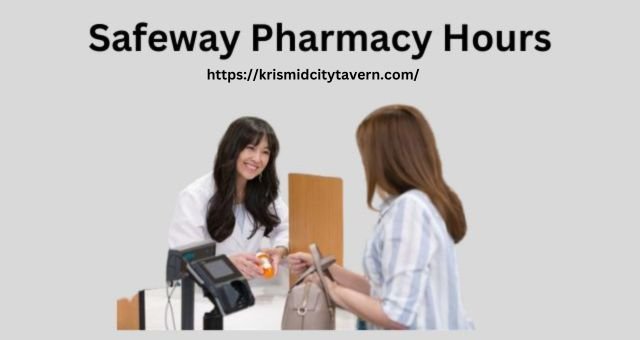 Safeway Pharmacy Hours: Avail Medications Conveniently